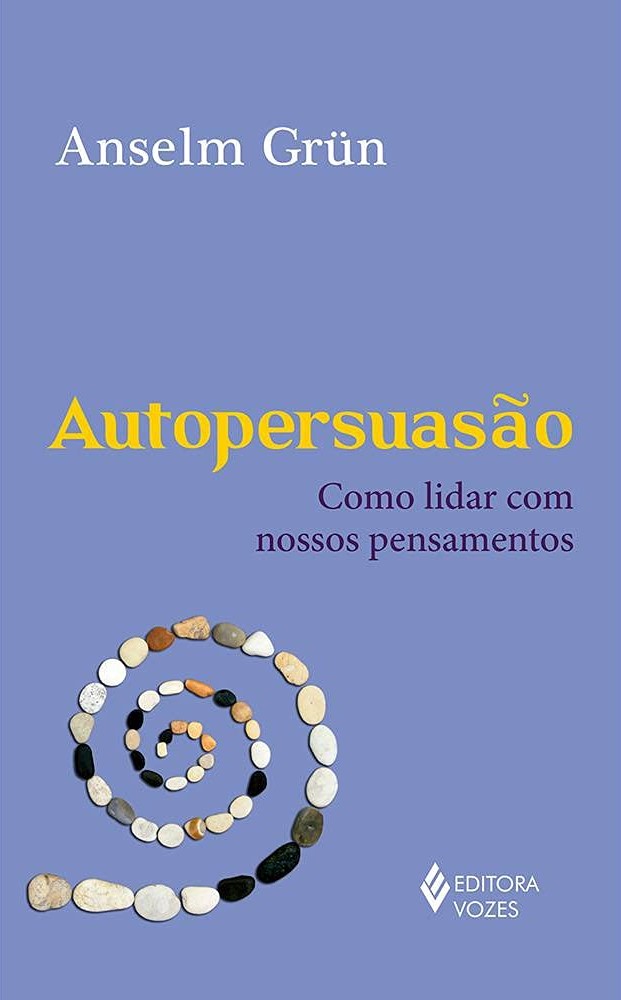 Livro Autopersuas&atilde;o: Como lidar com nossos pensamentos do autor Anselm Gr&uuml;n