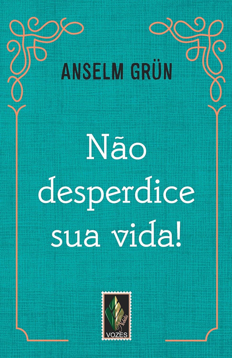 Livro N&atilde;o desperdice sua vida! do autor Anselm Gr&uuml;n